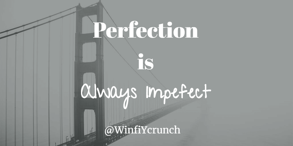 Why Perfection Is Always Imperfect - WinfiY crunch